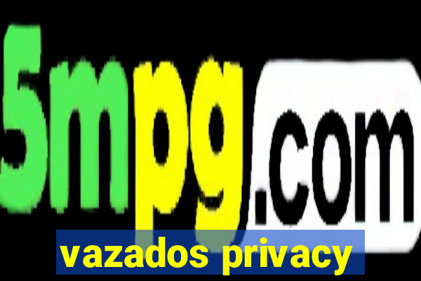 vazados privacy